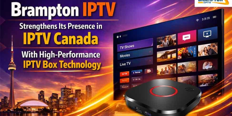 Brampton IPTV Strengthens Its Presence in IPTV Canada With High-Performance IPTV Box Technology