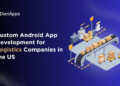 Custom Android App Development for Logistics Companies in the US (New York)