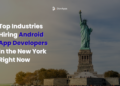Top Industries Hiring Android App Developers in the New York Right Now 