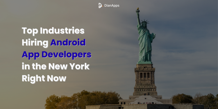 Top Industries Hiring Android App Developers in the New York Right Now
