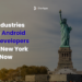 Top Industries Hiring Android App Developers in the New York Right Now 