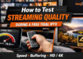 How to Test Streaming Quality During a Free Trial IPTV (Speed, Buffering, HD/4K)