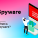 What is Spyware and how to use it Wisely