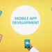 Mobile App Development: A Complete Guide to Building Successful Digital Products