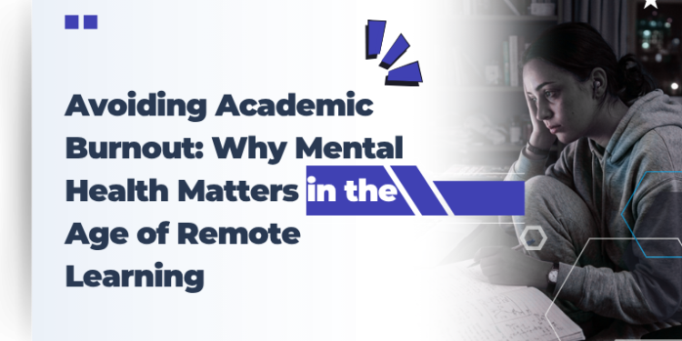 Avoiding Academic Burnout: Why Mental Health Matters in the Age of Remote Learning