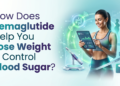 How Does Semaglutide Help You Lose Weight and Control Blood Sugar?