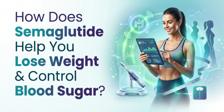How Does Semaglutide Help You Lose Weight and Control Blood Sugar?