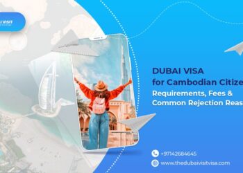 Dubai Visa for Cambodian Citizens: Requirements, Fees & Common Rejection Reasons