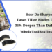 How Do Sharper Lawn Tiller Blades Dig Soil 35% Deeper Than Dull Blades?: WholeToolBox Insights