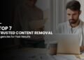 Top 7 Trusted Content Removal Agencies for Fast Results