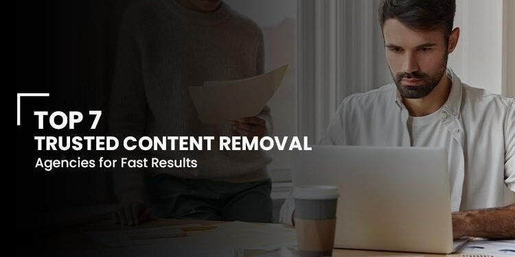 Top 7 Trusted Content Removal Agencies for Fast Results