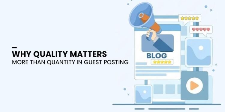 Why Quality Matters More Than Quantity in Guest Posting