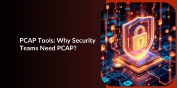 PCAP Tools: What They Do and Why Every Security Team Needs Them