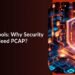 PCAP Tools: What They Do and Why Every Security Team Needs Them