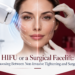 HIFU or a Surgical Facelift: Choosing Between Non-Invasive Tightening and Surgery