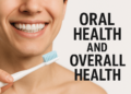 Oral Health and Overall Health: What Every Adult Should Know